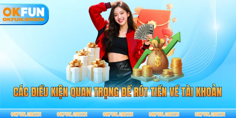 Các điều kiện quan trọng để rút tiền về tài khoản