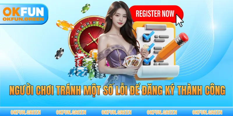 Người chơi tránh một số lỗi để đăng ký thành công