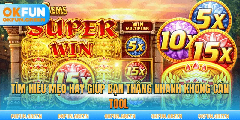 Tìm hiểu mẹo hay giúp bạn thắng nhanh không cần tool