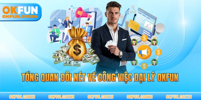 Tổng quan đôi nét về công việc đại lý OKFUN